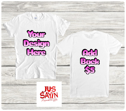 Jus sayin tee (MAKE YOUR OWN) 3d shirts