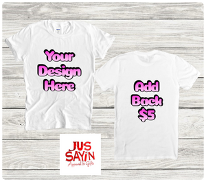 Jus sayin tee (MAKE YOUR OWN) 3d shirts